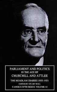 Parliament and Politics in the Age of Churchill and Attlee di Cuthbert Morley Headlam edito da Cambridge University Press