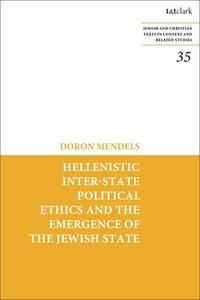 Hellenistic Inter-State Political Ethics and the Emergence of the Jewish State di Doron Mendels edito da T & T CLARK US