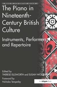 The Piano in Nineteenth-Century British Culture di Therese Ellsworth edito da Routledge