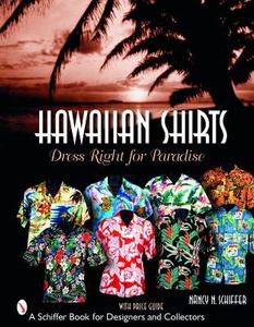 Hawaiian Shirts: Dress Right for Paradise di Nancy Schiffer edito da Schiffer Publishing Ltd