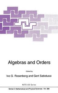 Algebras and Orders di I. G. Rosenberg, Gert Sabadussi edito da Springer Netherlands