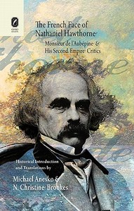 The French Face of Nathaniel Hawthorne: Monsieur de l'Aubepine and His Second Empire Critics di Michael Anesko, N. Christine Brookes edito da OHIO ST UNIV PR