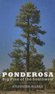 Ponderosa: Big Pine of the Southwest di Sylvester Allred edito da UNIV OF ARIZONA PR