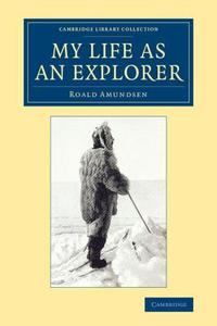 My Life as an Explorer di Roald Amundsen edito da Cambridge University Press