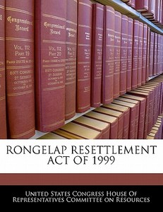 Rongelap Resettlement Act Of 1999 edito da Bibliogov