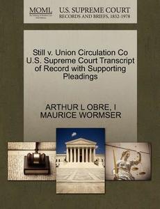 Still V. Union Circulation Co U.s. Supreme Court Transcript Of Record With Supporting Pleadings di Arthur L Obre, I Maurice Wormser edito da Gale Ecco, U.s. Supreme Court Records