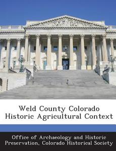 Weld County Colorado Historic Agricultural Context edito da Bibliogov