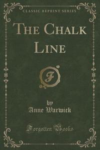 The Chalk Line (classic Reprint) di Anne Warwick edito da Forgotten Books