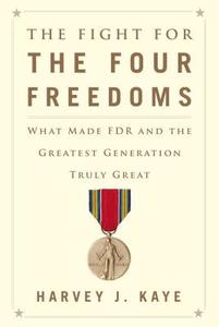 The Fight for the Four Freedoms: What Made FDR and the Greatest Generation Truly Great di Harvey J. Kaye edito da SIMON & SCHUSTER