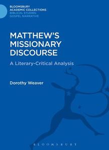 Matthew's Missionary Discourse: A Literary-Critical Analysis di Dorothy Weaver, Dorothy Jean Weaver edito da BLOOMSBURY 3PL