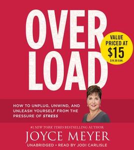 Overload: How to Unplug, Unwind, and Unleash Yourself from the Pressure of Stress di Joyce Meyer edito da Hachette Book Group