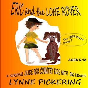 Eric and the Lone Rover: A Survival Guide for a Country Kid. di Lynne Pickering edito da Createspace