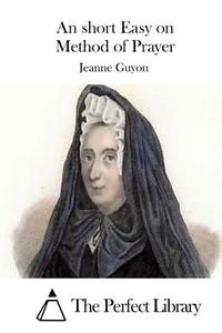 An Short Easy on Method of Prayer di Jeanne Guyon edito da Createspace