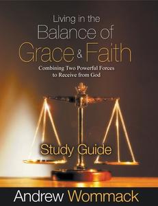 LIVING IN THE BALANCE OF GRACE AND FAITH di ANDREW WOMMACK edito da LIGHTNING SOURCE UK LTD