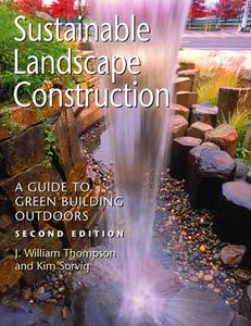 Sustainable Landscape Construction di J. William Thompson, Kim Sorvig edito da Island Press