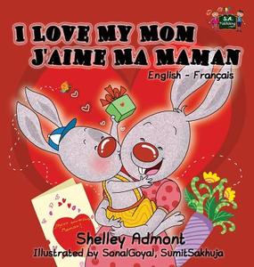 I Love My Mom J'aime Ma Maman di Shelley Admont, Kidkiddos Books edito da KidKiddos Books Ltd.