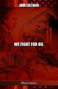 We Fight For Oil di John Coleman edito da OMNIA VERITAS LTD