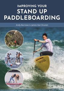 Improving Your Stand Up Paddleboarding di Andy Borrows, James van Drunen edito da Fernhurst Books Limited