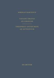 Tatiani Oratio Ad Graecos. Theophili Antiocheni Ad Autolycum di Tatianus Syrus edito da Walter de Gruyter