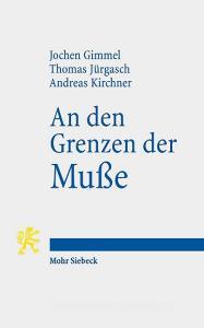An den Grenzen der Muße di Jochen Gimmel, Thomas Jürgasch, Andreas Kirchner edito da Mohr Siebeck GmbH & Co. K