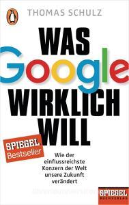 Was Google wirklich will di Thomas Schulz edito da Penguin TB Verlag