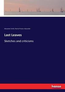 Last Leaves di Alexander Smith, Patrick Proctor Alexander edito da hansebooks