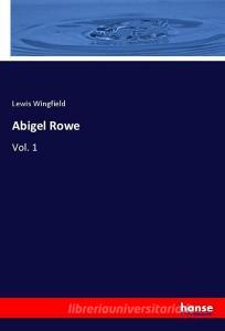 Abigel Rowe di Lewis Wingfield edito da hansebooks