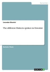 The different Dialects spoken in Eswatini di Lwandze Dlamini edito da GRIN Verlag