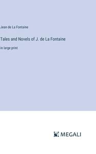 Tales and Novels of J. de La Fontaine di Jean De La Fontaine edito da Megali Verlag