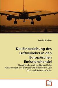 Die Einbeziehung des Luftverkehrs in den Europäischen Emissionshandel di Beatrice Bruckner edito da VDM Verlag