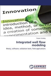 Integrated well flow modeling di Ferenc Székely edito da LAP Lambert Academic Publishing