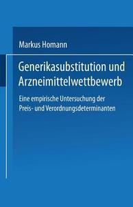 Generikasubstitution und Arzneimittelwettbewerb di Markus Homann edito da Deutscher Universitätsverlag