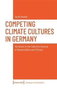 Competing Climate Cultures in Germany di Sarah Kessler edito da Transcript Verlag