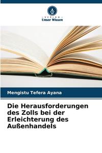 Die Herausforderungen des Zolls bei der Erleichterung des Außenhandels di Mengistu Tefera Ayana edito da Verlag Unser Wissen