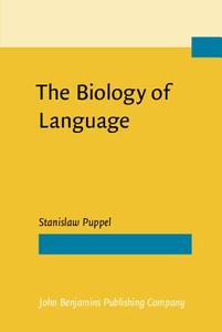 The Biology Of Language di Stanislaw Puppel edito da John Benjamins Publishing Co