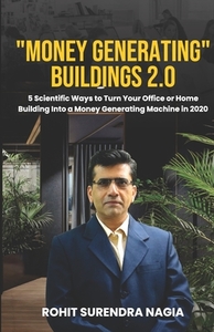 "Money Generating" Buildings 2.0: 5 Scientific Ways to Turn Your Office or Home building Into a Money Generating Machine di Rohit Surendra Nagia edito da LIGHTNING SOURCE INC