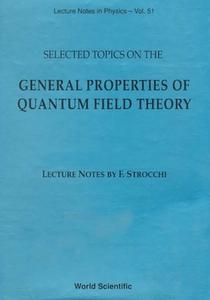 Selected Topics On The General Properties Of Quantum Field Theory: Lecture Notes di Strocchi Franco edito da World Scientific