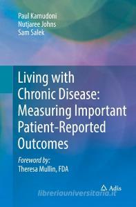 Living with Chronic Disease: Measuring Important Patient-Reported Outcomes di Paul Kamudoni, Nutjaree Johns, Sam Salek edito da ADIS