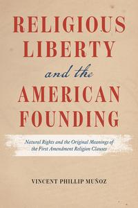 Religious Liberty And The American Founding di Vincent Phillip Munoz edito da The University Of Chicago Press