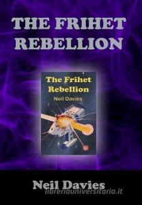 The Frihet Rebellion di Neil Davies edito da LULU PR