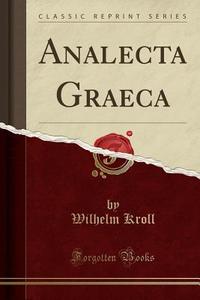 Analecta Graeca (Classic Reprint) di Wilhelm Kroll edito da Forgotten Books