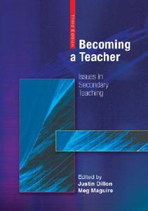 Becoming a Teacher: Issues in Secondary Teaching di Justin Dillon, Meg Maguire edito da Open University Press