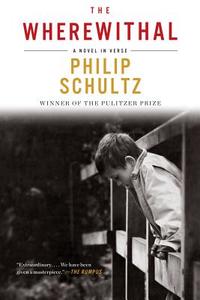 The Wherewithal - A Novel in Verse di Philip Schultz edito da W. W. Norton & Company