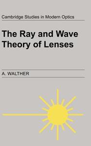 The Ray and Wave Theory of Lenses di A. Walther, Walther A edito da Cambridge University Press