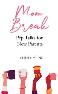 MOM BREAK: PEP TALKS FOR NEW PARENTS di STEPHANIE SIMKINS edito da LIGHTNING SOURCE UK LTD