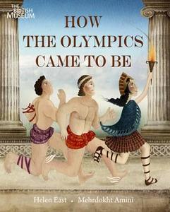 How the Olympics Came To Be di Helen East edito da British Museum Press
