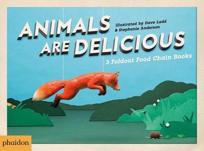 Animals Are Delicious di Dave Ladd, Stephanie Anderson edito da Phaidon Press