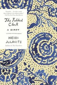 The Folded Clock: A Diary di Heidi Julavits edito da ANCHOR