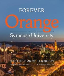 Forever Orange: The Story of Syracuse University di Scott Pitoniak, Rick Burton edito da SYRACUSE UNIV PR
