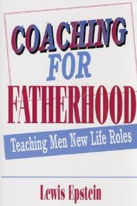 Coaching For Fatherhood: di Lewis Epstein edito da New Horizon Press Publishers Inc.,u.s.